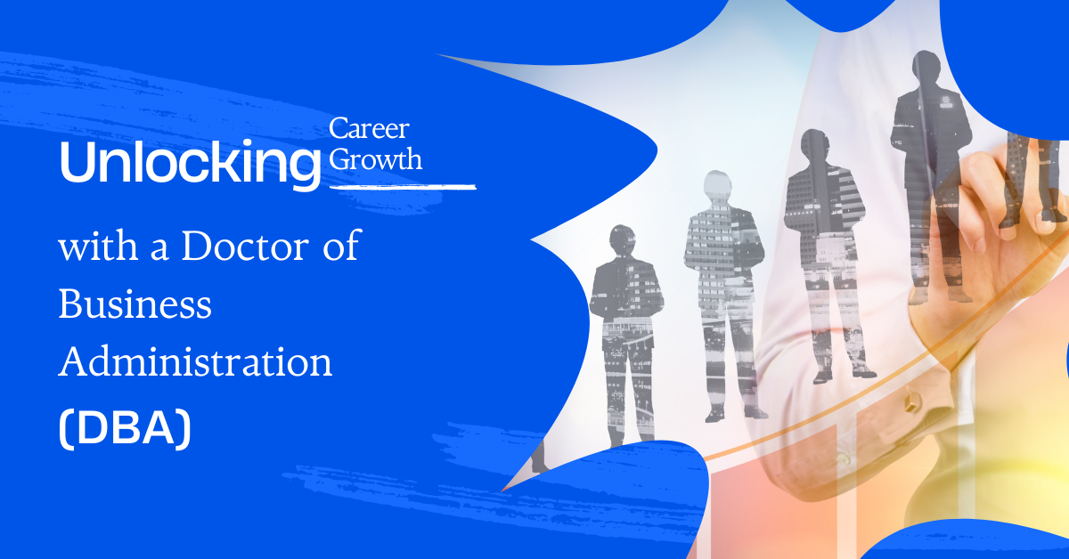 Unlocking Career Growth with a Doctor of Business Administration (DBA)